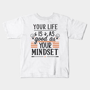 Your Life Is As Good As Your Mindset, Motivational Kids T-Shirt